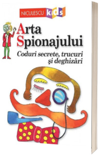 Arta Spionajului. Coduri secrete, trucuri si deghizari