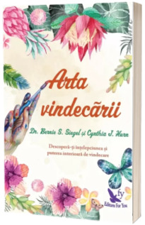 Arta vindecarii - Descopera-ti intelepciunea si puterea interioara de vindecare