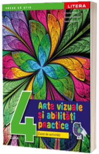 Arte vizuale si abilitati practice. Caiet de activitati. Clasa a IV-a