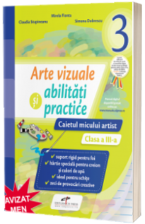 Arte vizuale si abilitati practice. Caietul micului artist, pentru clasa a III-a