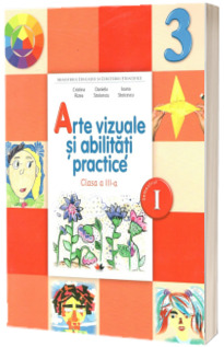 Arte vizuale si abilitati practice Manual pentru clasa a III-a semestrul I