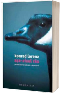 Asa-zisul rau. Despre istoria naturala a agresiunii - Lorenz Konrad