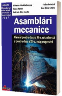 Asamblari mecanice. Manual pentru clasa a XI-a, ruta directa si pentru clasa a XII-a, ruta progresiva