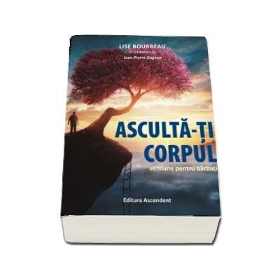 Asculta-ti corpul. Versiune pentru barbati - Lise Bourbeau