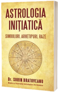 Astrologia initiatica: simboluri, arhetipuri, raze