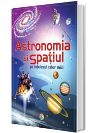 Astronomia si spatiul pe intelesul celor mici