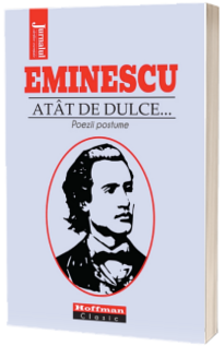 Atat de dulce... Poezii postume - Mihai Eminescu, editia 2021