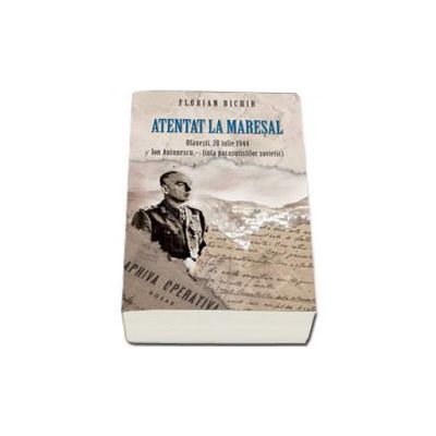 Atentat la Maresal - Olanesti, 24 iulie 1944. Ion Antonescu - Tinta parasutistilor societici