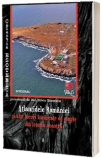 Atlantidele Romaniei si alte locuri incarcate de magie din istoria noastra