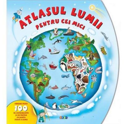Atlasul lumii pentru cei mici - Cu peste 100 de autocolante