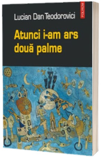 Atunci i-am ars doua palme