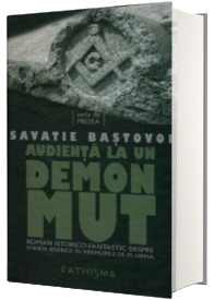 Audienta la un demon mut. Roman istorico-fantastic despre soarta Bisericii in vremurile de pe urma