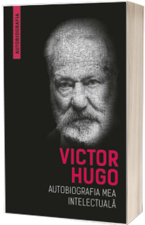 Autobiografia mea intelectuala - Victor Hugo