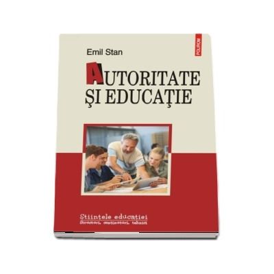 Autoritate si educatie. Stiintele educatiei - Structuri, continuturi, tehnici