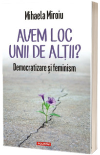 Avem loc unii de altii? Democratizare si feminism