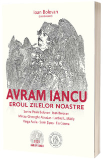 Avram Iancu. Eroul zilelor noastre