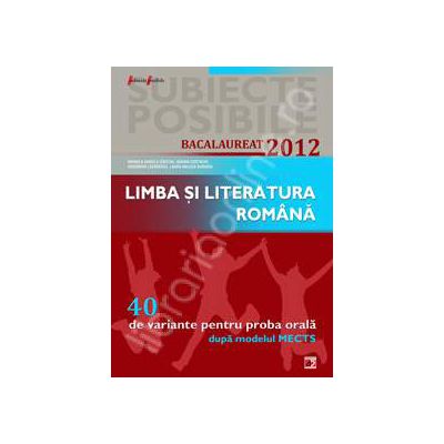 Bac 2012 pentru proba orala. Bacalaureat 2012 limba si literatura romana 40 de variante pentru proba orala