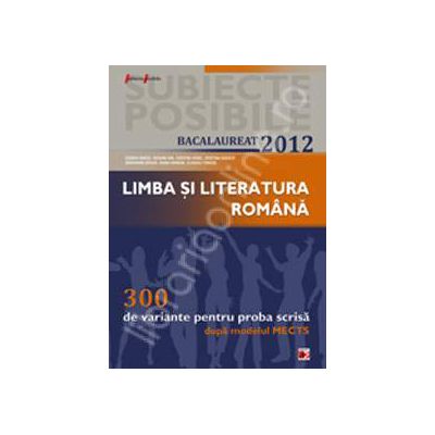 Bac 2012 pentru proba scrisa. Bacalaureat 2012 limba si literatura romana 300 de variante pentru proba scrisa