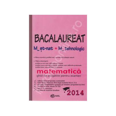 Bac 2014 matematica, M_st-nat. Bacalaureat 2014 matematica M_tehnologica (Ghid de pregatire pentru examen)