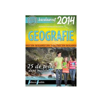 Bacalaureat 2014. Geografie - 25 de teste dupa modelul M.E.N