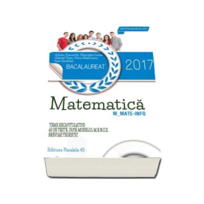 Bacalaureat 2017, matematica profil M_MATE-INFO - 60 de teste rezolvate dupa modelul M.E.N.C.S. - Breviar teoretic