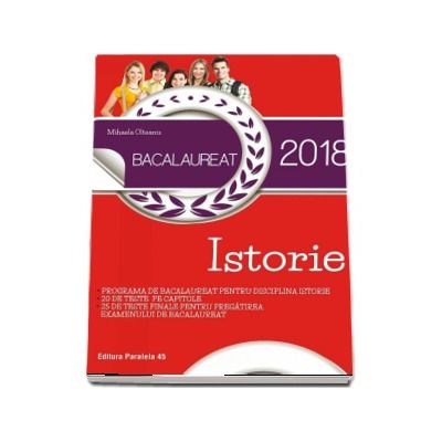 Bacalaureat 2018 Istorie. 45 de teste pentru pregatirea examenul de bacalaureat - Mihaela Olteanu