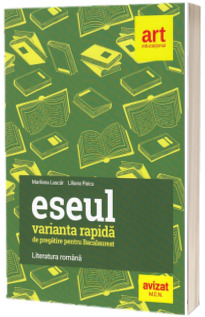 Bacalaureat. ESEUL, varianta rapida de pregatire pentru Bacalaureat. LITERATURA ROMANA