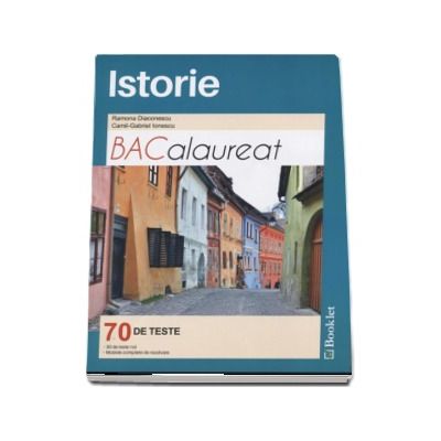 Bacalaureat Istorie - 70 de teste (Editie 2016). 30 de teste noi, Modele complete de rezolvare