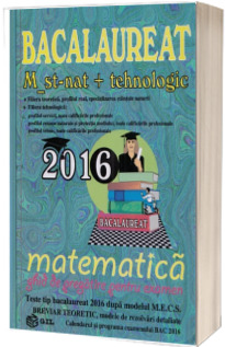 Bacalaureat Matematica 2016 - M_Stiintele_Naturii, M_Tehnologic. Ghid de pregatire pentru examen