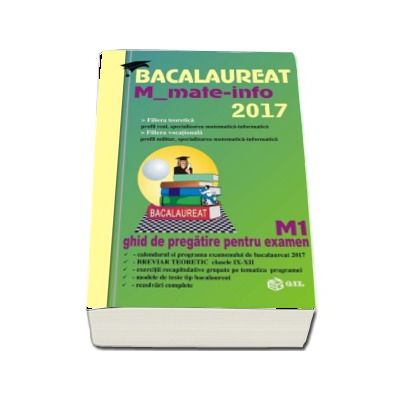 Bacalaureat Matematica 2017 M_mate_info. Ghid de pregatire pentru examen M1 (Mihai Baluna)