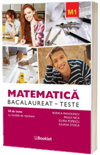 Bacalaureat matematica M1, 50 de teste cu modele de rezolvare