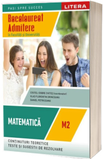 Bacalaureat. Matematica. M2. Admitere in facultati si universitati. Clasa a XII-a