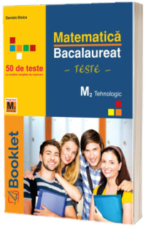 Bacalaureat matematica M2 Tehnologic. 50 de teste cu modele complete de rezolvare