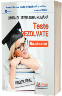 Bacalaureat. Teste rezolvate la limba si literatura romana - profil real