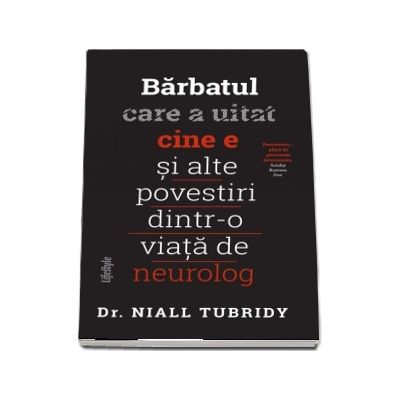 Barbatul care a uitat cine e si alte povestiri dintr-o viata de neurolog