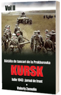 Batalia de tancuri de la Prokhorovka. Kursk. Iulie 1943 - jurnal de front. Volumul II