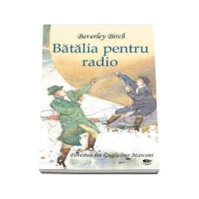 Batalia pentru radio - Povestea lui Guglielmo Marconi