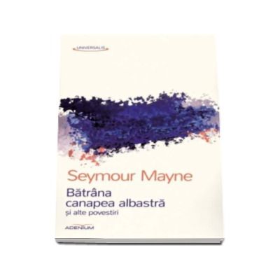 Batrana canapea albastra si alte povestiri - Seymour Mayne