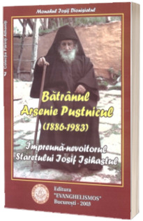 Batranul Arsenie Pustnicul, impreuna-nevoitorul staretului Iosif Isihastul