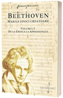 Beethoven. De la Eroica la Apasionata, volumul I