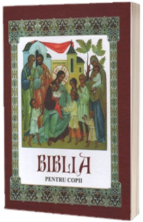 Biblia pentru copii. Chisinau, Fratia Ortodoxa Misionara