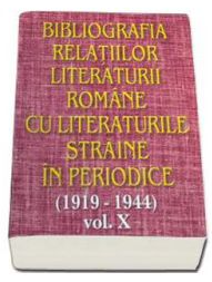 Bibliografia relatiilor literaturii romane cu literaturile straine in periodice (1919-1944). Volumul I