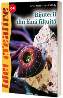 Bijuterii din lana filtuita ( Idei creative 95)