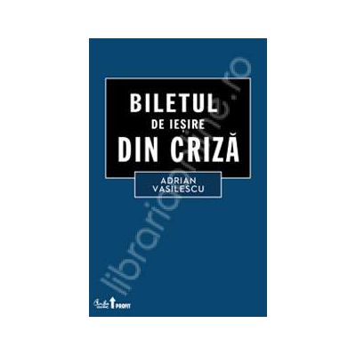 Biletul de iesire din criza