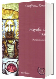 Biografia lui Iisus. Dupa Evanghelii