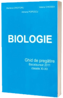 Biologie. Ghid de pregatire Bacalaureat 2011 clasele XI-XII