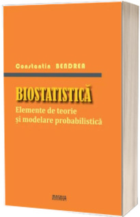 Biostatistica. Elemente de teorie si modelare probabilistica