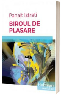 Biroul de plasare - Panait Istrati (Colectia Hoffman esential 20)