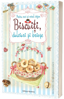 Biscuiti, dulciuri si briose