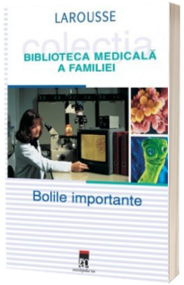 Bolile importante. Biblioteca medicala a familiei